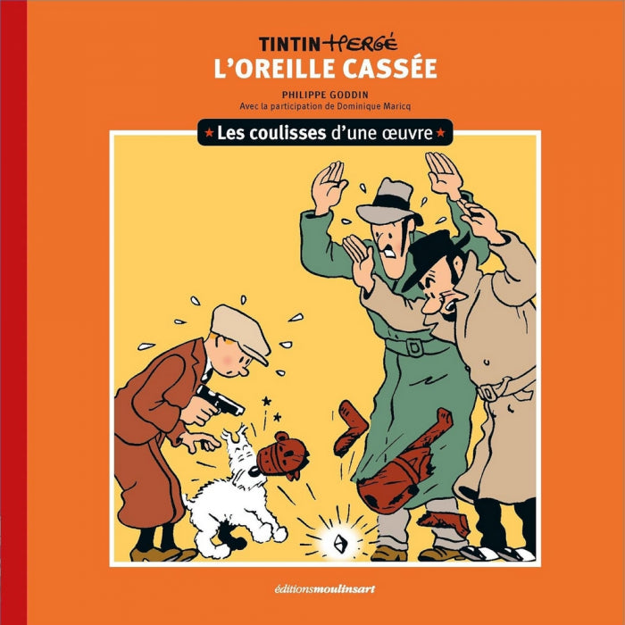 Tintin, Les coulisses d'une oeuvre N°06: L'Oreille Cassée, par Philippe Goddin et Dominique Maricq