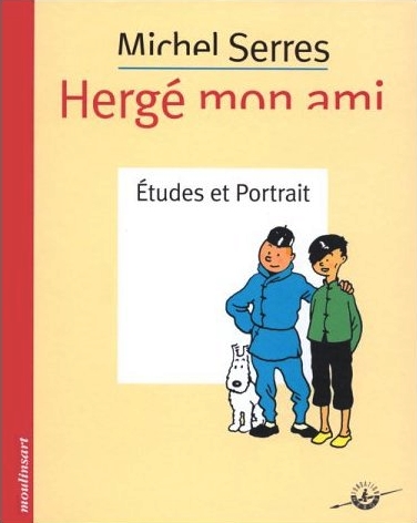 TINTIN - HERGE MON AMI, ETUDES & PORTRAIT - par Michel Serres