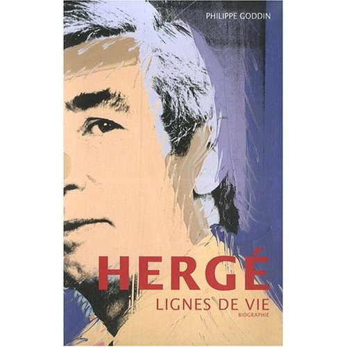 HERGE, LIGNES DE VIE - BIOGRAPHIE PAR PHILIPPE GODDIN