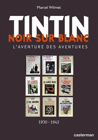 TINTIN - NOIR SUR BLANC, L'AVENTURE DES AVENTURES - par marcel Wilmet