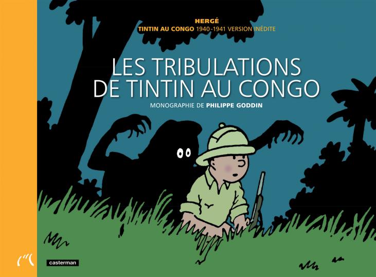 TINTIN: LES TRIBULATIONS DE TINTIN AU CONGO - monographie de Philippe Goddin